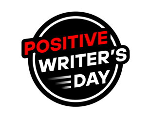 Positive Writer’s Day