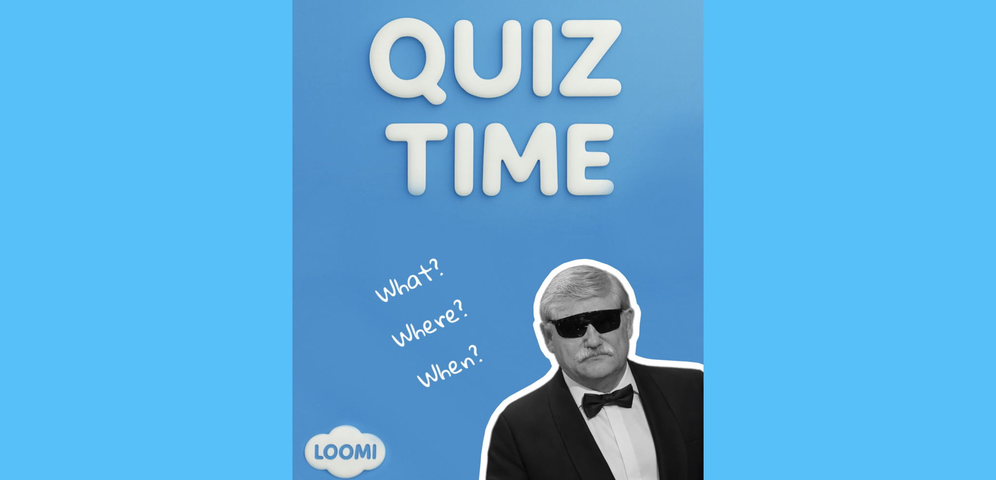 QUIZ: What? Where? When?