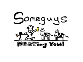 Someguys. MEATing You!
