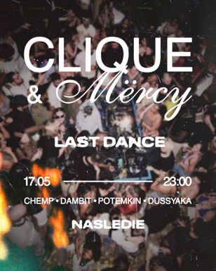 17.05 / Clique &amp; Mercy LAST DANCE