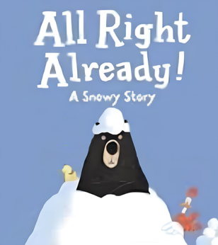 All Right Already! A snowy story! (6 - 10 лет)