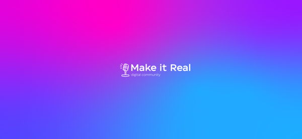 Make it Real! | Digital Meetup #8