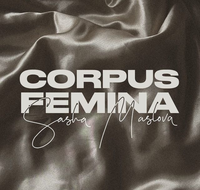 Corpus Femina by Sasha Maslova — экскурсия по выставке